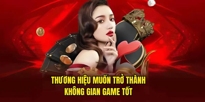Thương hiệu muốn trở thành không gian game tốt