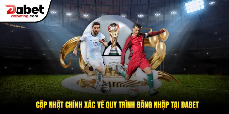 Cập nhật chính xác về quy trình đăng nhập tài khoản tại Dabet